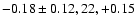 $-0.18\pm 0.12, 22, +0.15$
