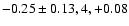 $-0.25\pm0.13, 4, +0.08$