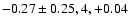 $-0.27\pm 0.25, 4, +0.04$