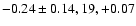 $-0.24\pm 0.14, 19, +0.07$