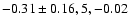 $-0.31\pm0.16, 5, -0.02$