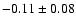 $ -0.11 \pm 0.08 $