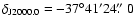 $\delta_{\rm J2000.0}=-37^\circ 41' 24\hbox{$.\!\!^{\prime\prime}$ }0$