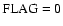 ${\rm FLAG}=0$