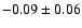$ -0.09 \pm 0.06 $