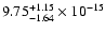 $ 9.75_{- 1.64}^{+ 1.15}\times 10^{-15} $