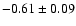 $ -0.61 \pm 0.09 $