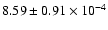 $ 8.59 \pm 0.91\times 10^{-4} $