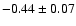 $ -0.44 \pm 0.07 $