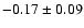 $ -0.17 \pm 0.09 $