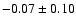 $ -0.07 \pm 0.10 $