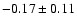 $ -0.17 \pm 0.11 $