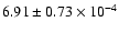 $ 6.91 \pm 0.73\times 10^{-4} $