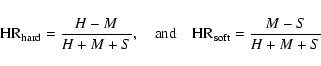 \begin{displaymath}{\rm HR}_{\rm hard}= \frac{H-M}{H+M+S},
\quad{\rm and}\quad
{\rm HR}_{\rm soft}= \frac{M-S}{H+M+S}
\end{displaymath}