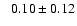 $ \phantom{+} 0.10 \pm 0.12 $
