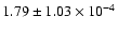 $ 1.79 \pm 1.03\times 10^{-4} $