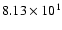 $ 8.13\times 10^{1} $