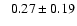 $ \phantom{+} 0.27 \pm 0.19 $