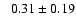 $ \phantom{+} 0.31 \pm 0.19 $