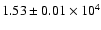 $ 1.53 \pm 0.01\times 10^{4} $
