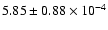 $ 5.85 \pm 0.88\times 10^{-4} $