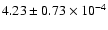 $ 4.23 \pm 0.73\times 10^{-4} $