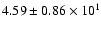$ 4.59 \pm 0.86\times 10^{1} $