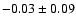 $ -0.03 \pm 0.09 $