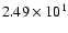 $ 2.49\times 10^{1} $