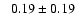 $ \phantom{+} 0.19 \pm 0.19 $