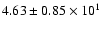 $ 4.63 \pm 0.85\times 10^{1} $