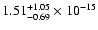 $ 1.51_{- 0.69}^{+ 1.05}\times 10^{-15} $