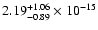 $ 2.19_{- 0.89}^{+ 1.06}\times 10^{-15} $
