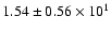$ 1.54 \pm 0.56\times 10^{1} $
