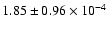 $ 1.85 \pm 0.96\times 10^{-4} $