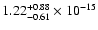$ 1.22_{- 0.61}^{+ 0.88}\times 10^{-15} $