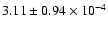 $ 3.11 \pm 0.94\times 10^{-4} $