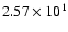 $ 2.57\times 10^{1} $