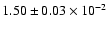 $ 1.50 \pm 0.03\times 10^{-2} $