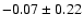 $ -0.07 \pm 0.22 $