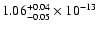 $ 1.06_{- 0.05}^{+ 0.04}\times 10^{-13} $