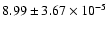 $ 8.99 \pm 3.67\times 10^{-5} $