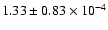 $ 1.33 \pm 0.83\times 10^{-4} $