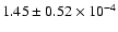 $ 1.45 \pm 0.52\times 10^{-4} $