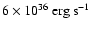 $6\times
10^{36}~{\rm erg}~{\rm s}^{-1}$