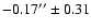 $-0.17''\pm 0.31$