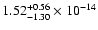 $ 1.52_{- 1.30}^{+ 0.56}\times 10^{-14} $