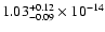 $ 1.03_{- 0.09}^{+ 0.12}\times 10^{-14} $