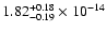 $ 1.82_{- 0.19}^{+ 0.18}\times 10^{-14} $