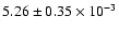 $ 5.26 \pm 0.35\times 10^{-3} $